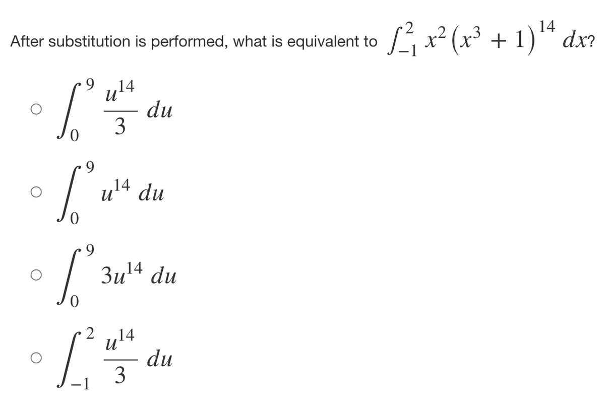 3
After substitution is performed, what is equivalent to ₁ x²(x³ + 1) ¹4 dx?
9
14
и
[24
du
3
9
• Lu² du
14
и
0
9
(²
3u¹4 du
2
14
[/
du
3
-1