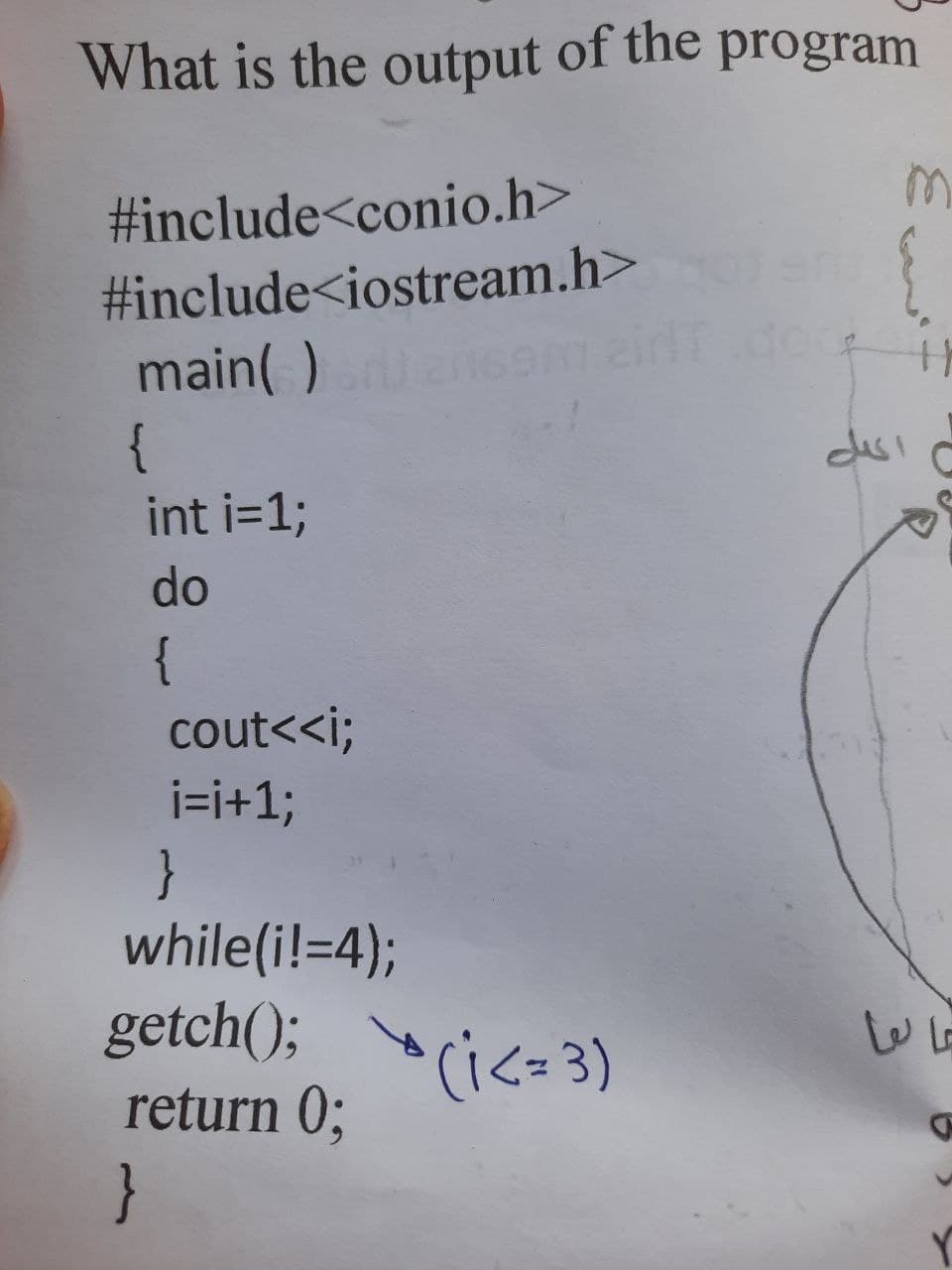 What is the output of the program
#include<conio.h>
#include<iostream.h>
main( )
{
int i=1;
do
{
cout<<i;
i=i+%;
}
while(i!=4);
getch();
return 0;
"(i<=3)
}
