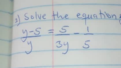 Solve the equation
y-S =5
g 3y 5

