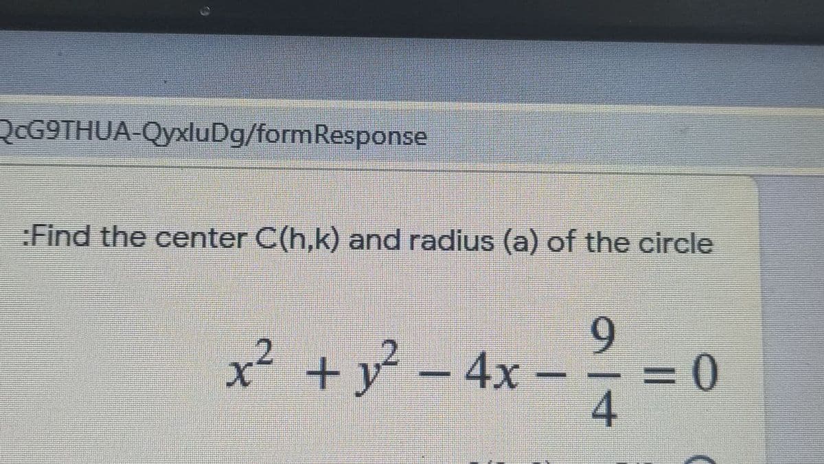 RCG9THUA-QyxluDg/formResponse
:Find the center C(h,k) and radius (a) of the circle
9.
x² + y - 4x
