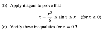 (b) Apply it again to prove that
x3
< sinx <x (for x > 0)
(c) Verify these inequalities for x = 0.3.

