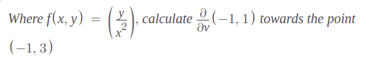 Where f(x, y) :
calculate 2 (–1, 1) towards the point
dv
(-1, 3)
