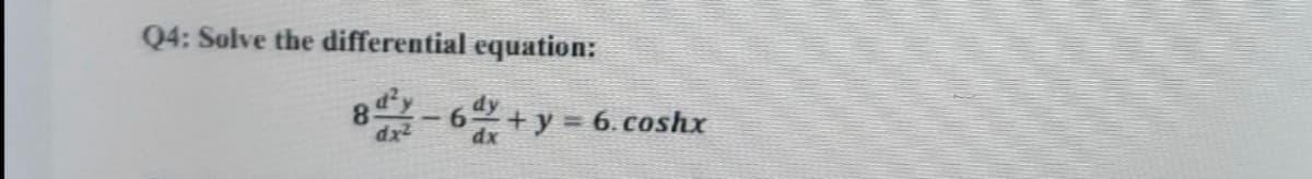 Q4: Solve the differential equation:
6. coshx
dx
