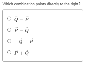 Which combination points directly to the right?
O Q - P
O P - Q
O -Q - P
O P + Q
