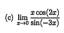 x cos(2)
x-0 sin(-3x)
I COS
(c) lim
