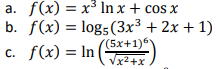 а. f(x) %3D х3 In x + cos x
b. f(x) %3D logs(3х3 + 2х + 1)
((5х+1)6
Vx2+x
с. f(x) %3D In
