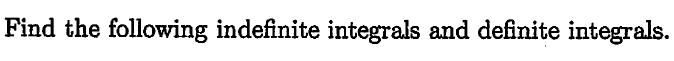 Find the following indefinite integrals and definite integrals.
