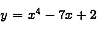 y = x4 – 7x + 2
