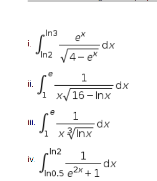 In3
ex
i.
In2
4- ex
e
1
=dx
X/16 – Inx
i.
1
ii.
xp.
i xInx
In2
1
iv.
Ino.5 e2x + 1
