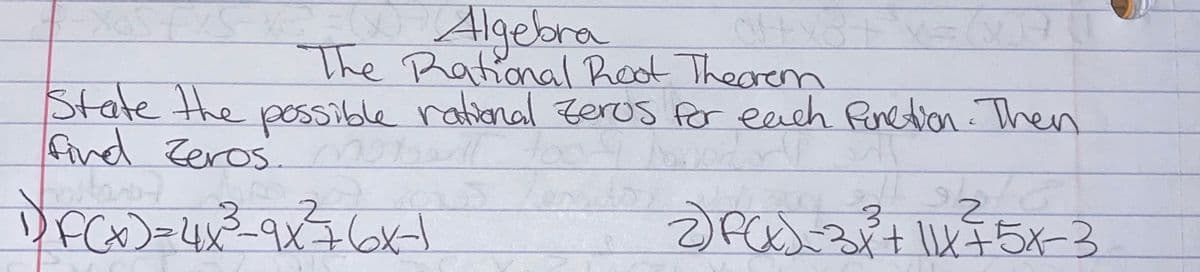 Algebra
The Rational Root Thearen
State the poSsible rational Zeros for eech Pinetion Then
fined Zeros.
mor
