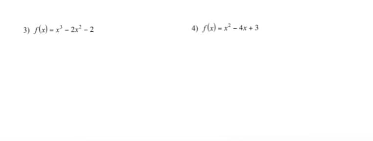 3) f(x) = x³ – 2x² - 2
4) f(x) = x² – 4x + 3

