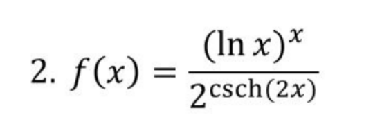 (In x)*
2. f(x) =
2csch(2x)
