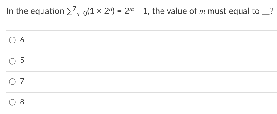In the equation En=o(1 × 2") = 2m – 1, the value of m must equal to _?
%3D
6
O 5
O 7
8
