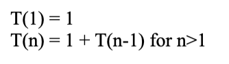 T(1) = 1
T(n) = 1 + T(n-1) for n>1
