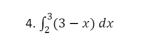 4. (3 – x) dx
