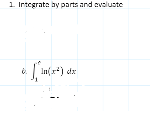 1. Integrate by parts and evaluate
| In(x²) dx
b.
1
