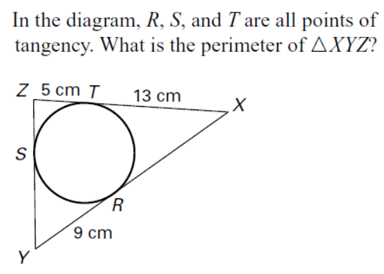 In the diagram, R, S, and T are all points of
tangency. What is the perimeter of AXYZ?
Z 5 cm T
13 cm
9 cm
Y
