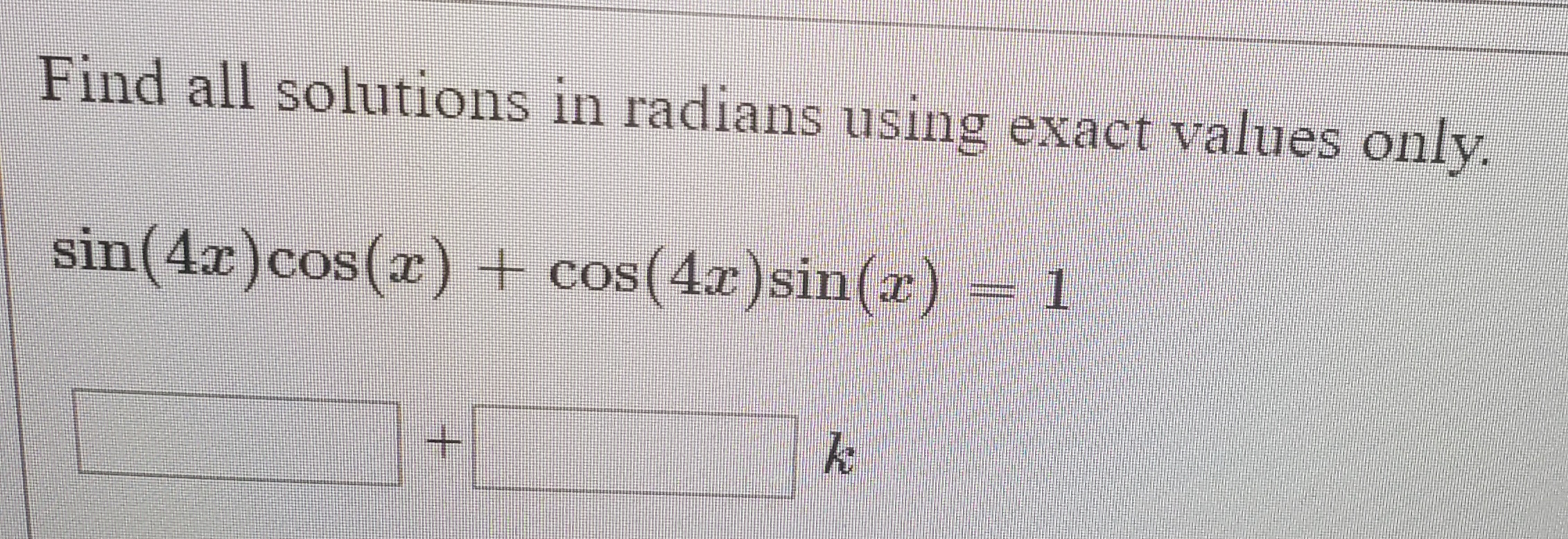 Find all solutions in radians using exact values only.
sin(4x)cos(x) + cos(4x)sin(z)= 1
CO
+.
