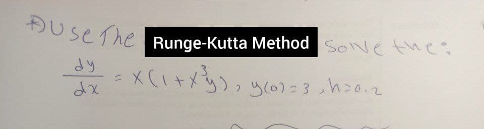 ĐUseThe Runge-Kutta Method SoNe the;
より
X(I+xy),
dx
y(6)=3 ,h=0.2
