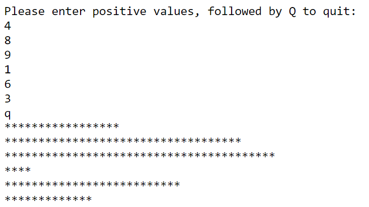 Please enter positive values, followed by Q to quit:
4
8
9.
1
6
3
**
****
**
**
*
*-
