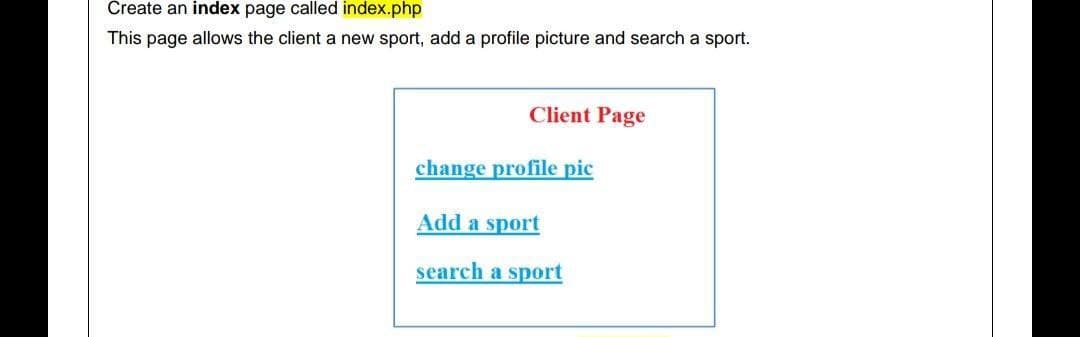 Create an index page called index.php
This page allows the client a new sport, add a profile picture and search a sport.
Client Page
change profile pic
Add a sport
search a sport
