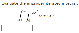 Evaluate the improper iterated integral.
1/x³
[[³*
10
y dy dx