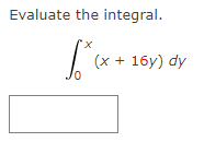 Evaluate the integral.
X
√ ² ₁x +
(x + 16y) dy