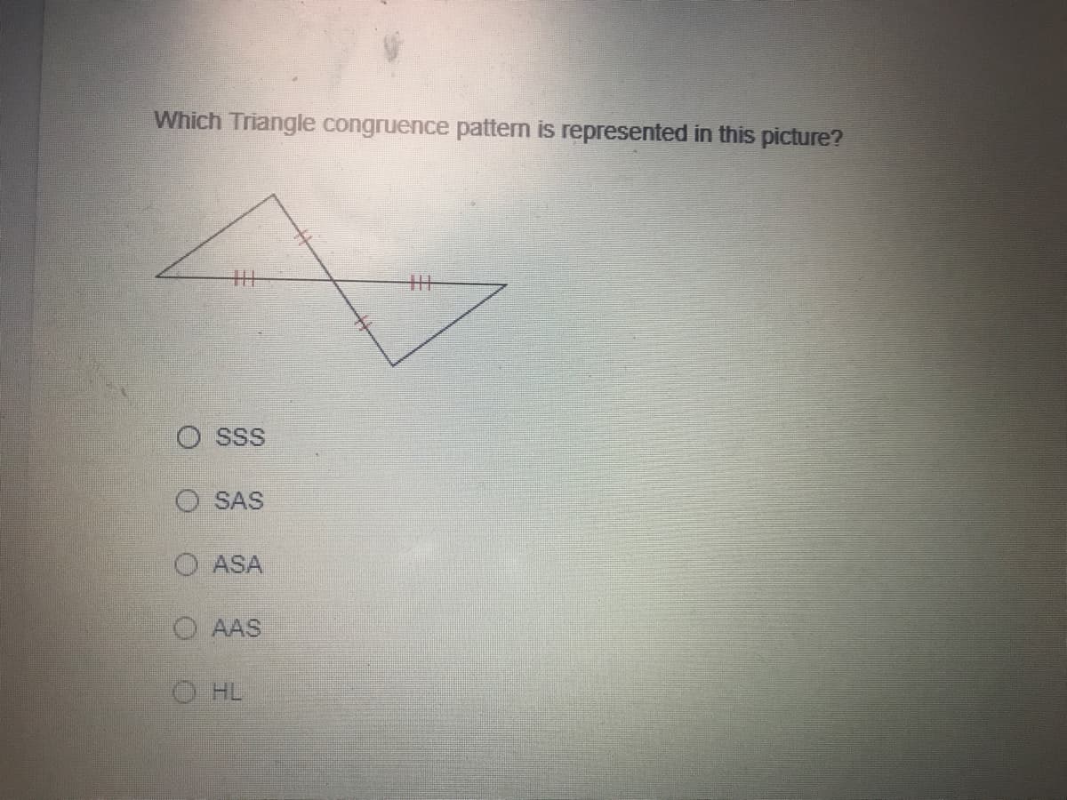 Which Triangle congruence pattern is represented in this picture?
O sss
O SAS
O ASA
O AAS
O HL
