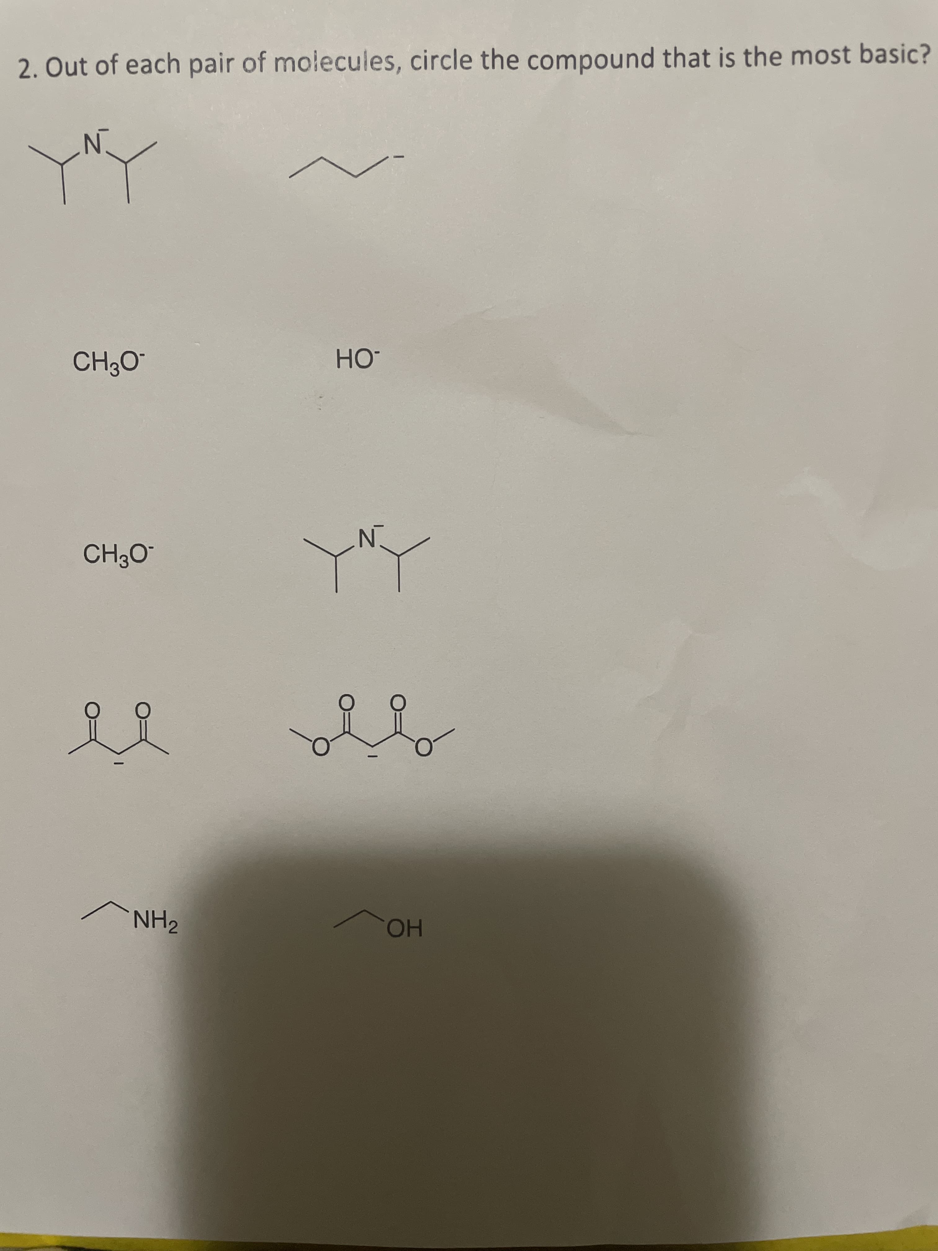 2. Out of each pair of molecules, circle the compound that is the most basic?
-HO-
HO.
NH2
