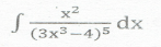 x2
dx
(3x3-4)5
