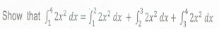 Show that f2x² dx = J; 2x² dx + [° 2x° dx + f° 2x° dx
%3D
