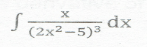 dx
(2x2-5)3
