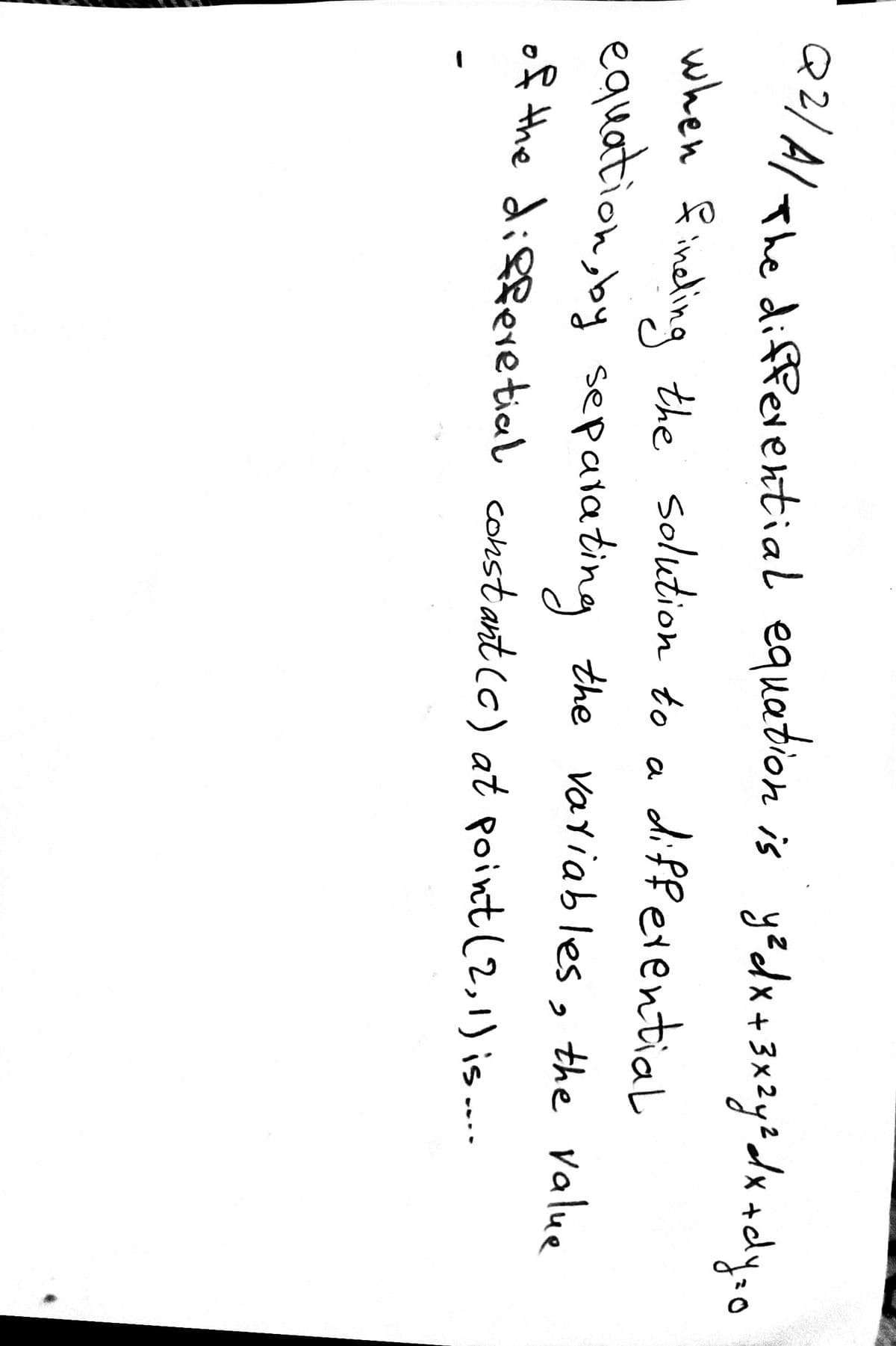 22/A/The diffevential equation
is yedx+3*zy#dx +dyso
diff exential
when fineling the solution to
equation, by sepatating the variables, the value
of the differe tial constantcc) at point (2,1) is...
