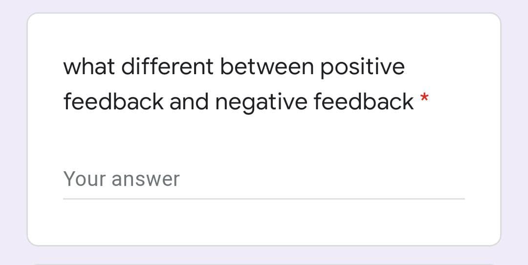 what different between positive
feedback and negative feedback *
Your answer
