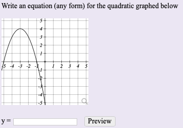 Write an equation (any form) for the quadratic graphed below
2
5 4 -3 -2
i 2 3 4 5
y=
Preview
