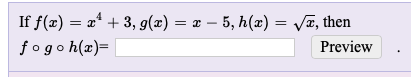 If f(x) = æ“ + 3, g(x) = x – 5, h(æ) = Va, then
fogo h(x)=
Preview
