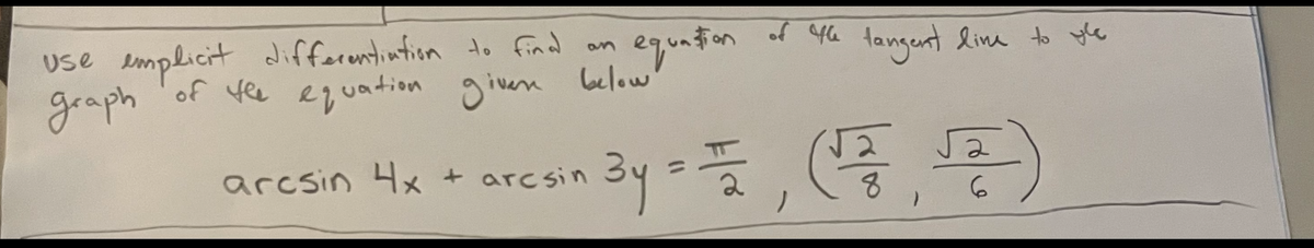 use emplicit differuntintion to find on
equaton of 4a
* tangent line to yle
graph
'of ye equation given below
(号,号
arcsin 4x + arcsin
