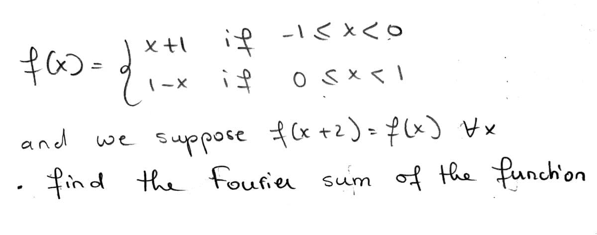 if
%3D
to
1-X
we suppose fx +2)=f(x) x
find the fouriee sum
and
we
of the funchion
