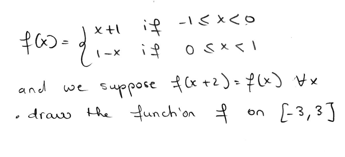 くxくo
x tl
if
(x)
if
1-X
we suppose f* +2)=f(x) x
draw the funch'on
and
n f
on [-3,3]
