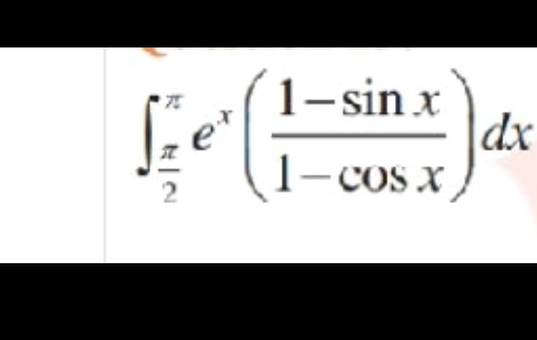 1-sin x
dx
1-cos x
– COS X
