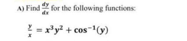 A) Find
dx
for the following functions:
Y = x³y? + cos

