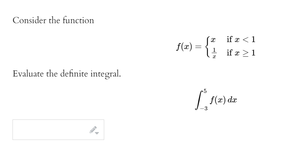 Consider the function
if x < 1
f(x) =
1
if x >1
Evaluate the definite integral.
| f(x) dx
-3
