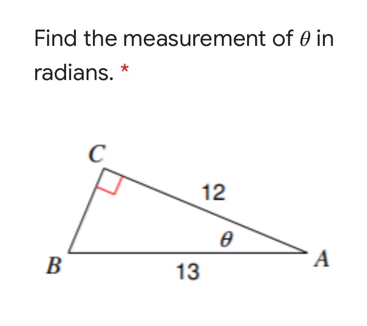 Find the measurement of 0 in
radians.
12
B
A
13
