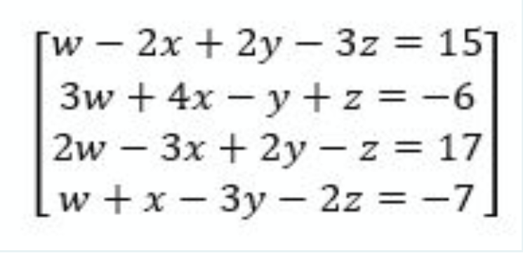 w 2x + 2y – 3z = 15]
3w + 4x – y + z = -6
2w – 3x + 2y - z = 17
w +x – 3y – 2z = -7]
w+x — Зу —2z%3
