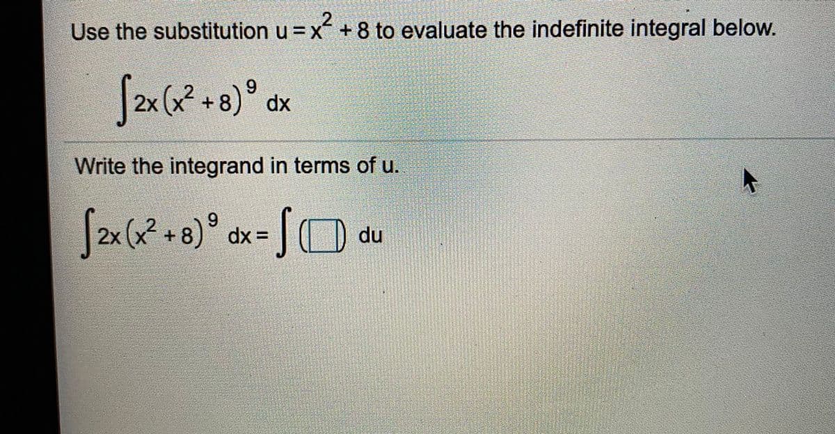Use the substitution u = x + 8 to evaluate the indefinite integral below.
[2x (x* + 8)° dx
2x (x²
Write the integrand in terms of u.
6.
2x
|O du
+.
dx =
