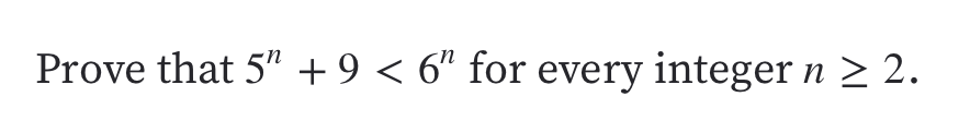 Prove that 5" + 9 < 6" for every integer n > 2.
