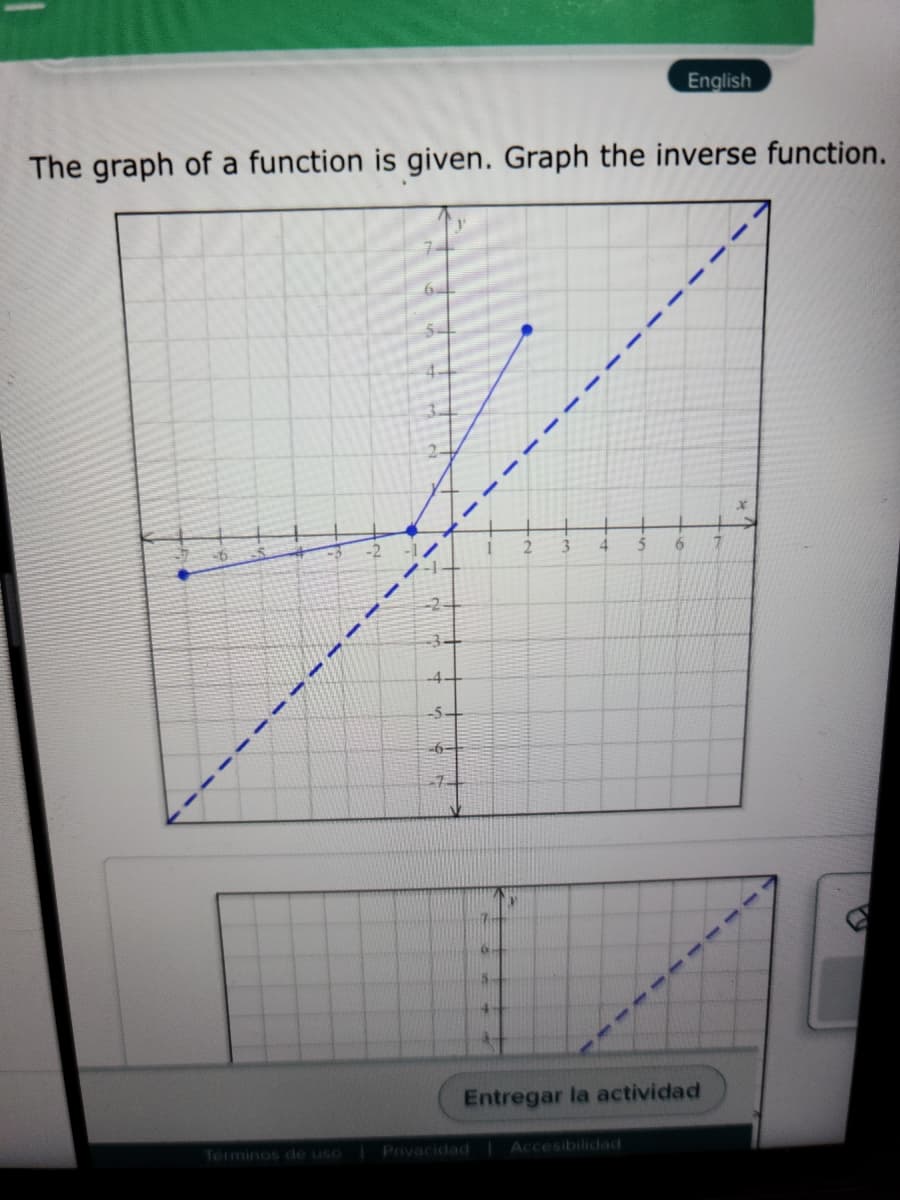 English
The graph of a function is given. Graph the inverse function.
2.
4.
6.
-4.
-5-
-6-
Entregar la actividad
Términos de uso
Privacidad
Accesibilidad
