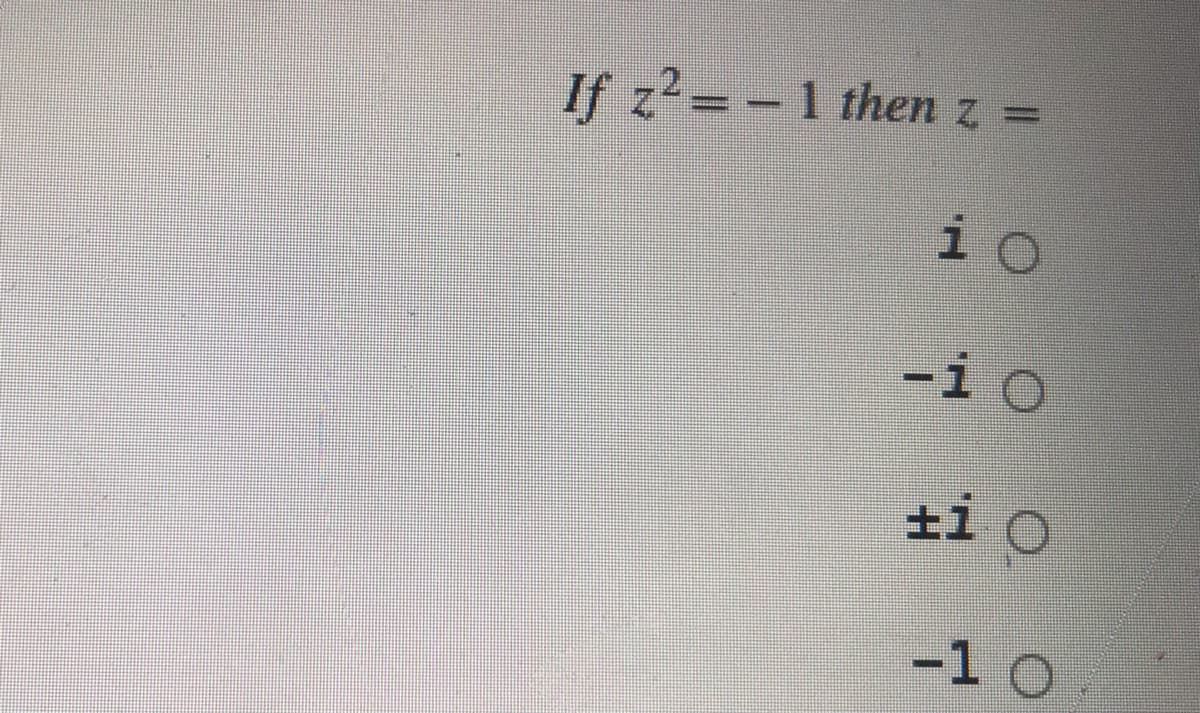 If z2= -1 then z
i o
-i o
±i o
-1 o
