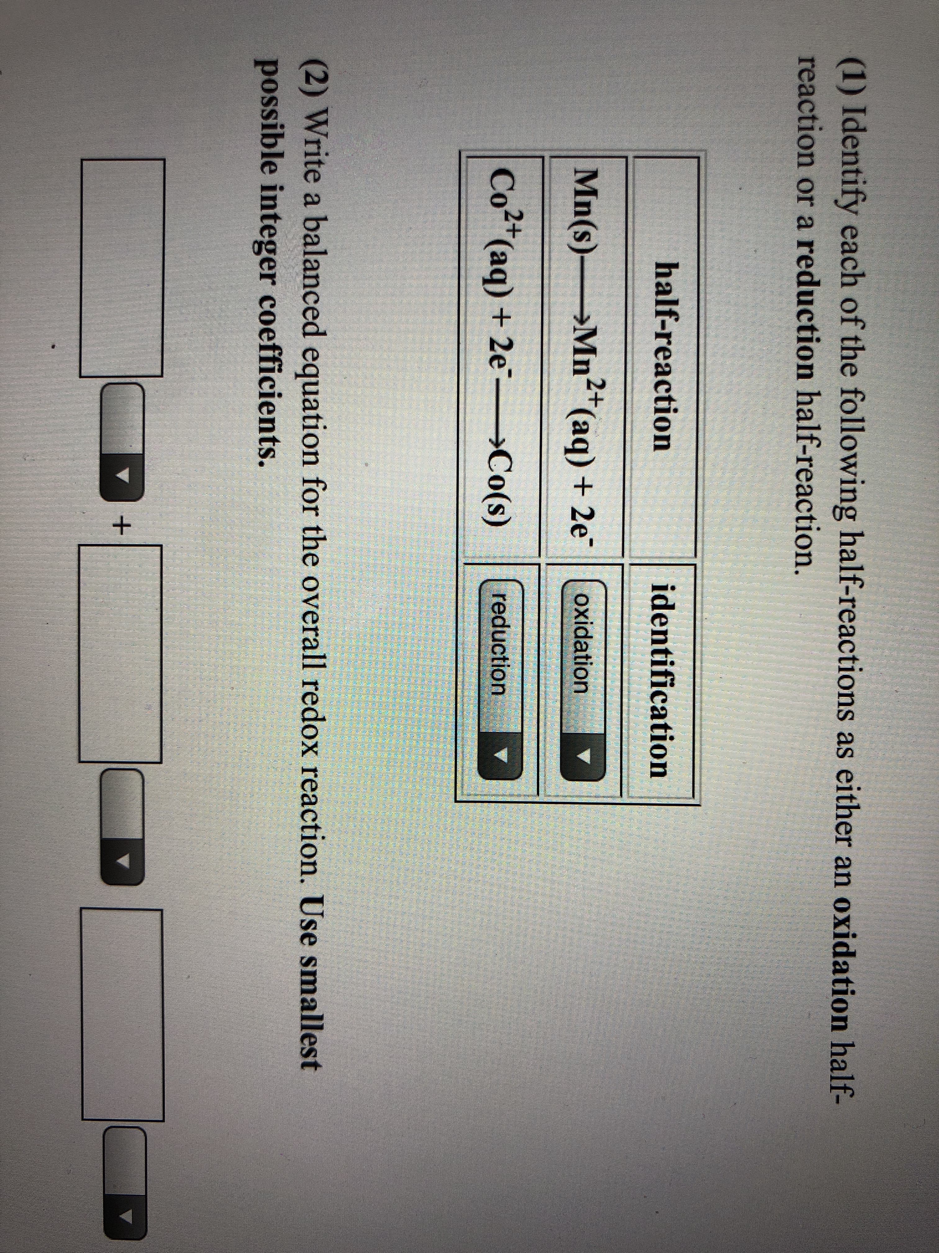 Identify each of the following half-reactions as either an oxidation half-
ction or a reduction half-reaction.
