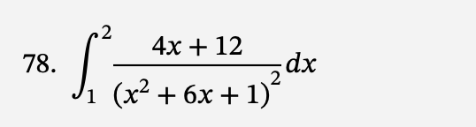 78.
4x + 12
[²24 +120²
1
(x² + 6x + 1)
dx